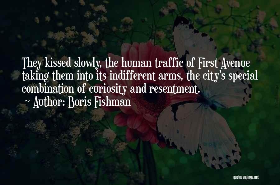 Boris Fishman Quotes: They Kissed Slowly, The Human Traffic Of First Avenue Taking Them Into Its Indifferent Arms, The City's Special Combination Of