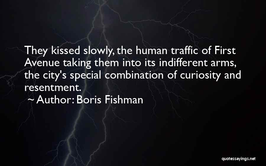 Boris Fishman Quotes: They Kissed Slowly, The Human Traffic Of First Avenue Taking Them Into Its Indifferent Arms, The City's Special Combination Of