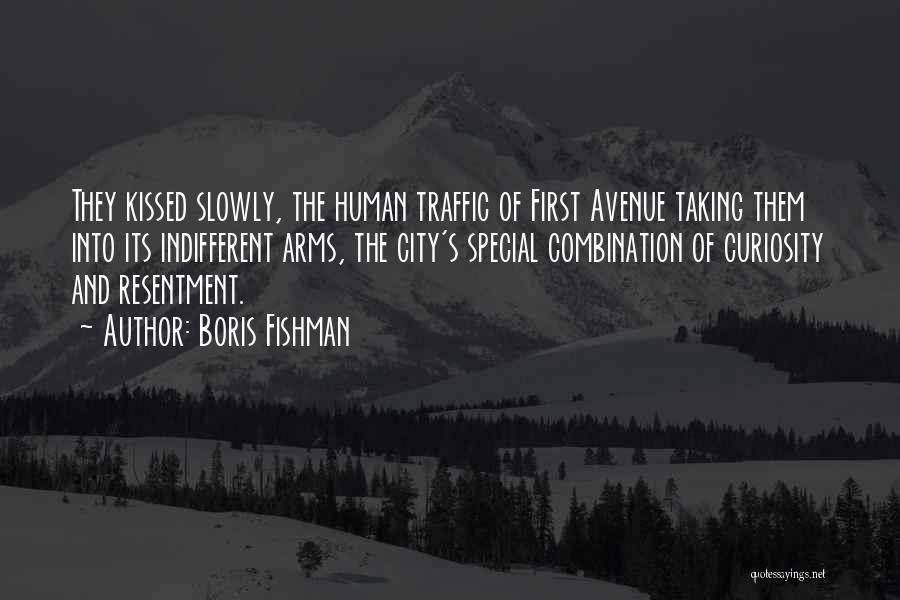 Boris Fishman Quotes: They Kissed Slowly, The Human Traffic Of First Avenue Taking Them Into Its Indifferent Arms, The City's Special Combination Of