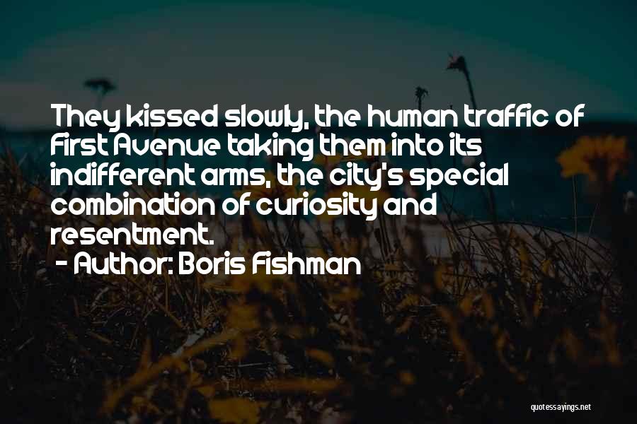 Boris Fishman Quotes: They Kissed Slowly, The Human Traffic Of First Avenue Taking Them Into Its Indifferent Arms, The City's Special Combination Of