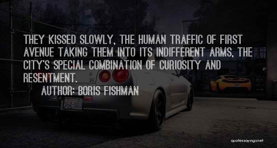 Boris Fishman Quotes: They Kissed Slowly, The Human Traffic Of First Avenue Taking Them Into Its Indifferent Arms, The City's Special Combination Of