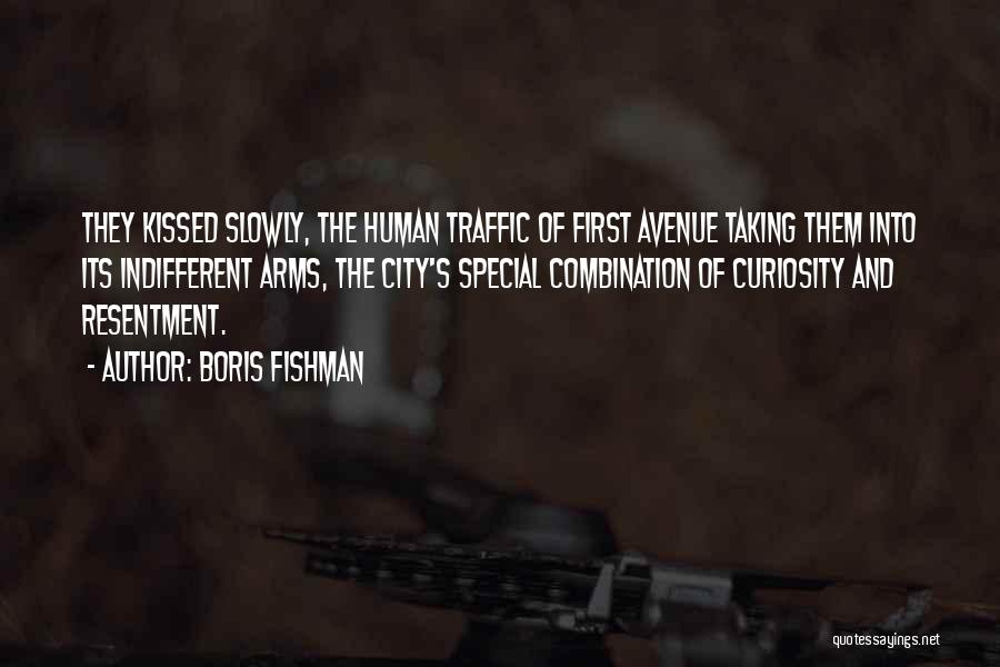 Boris Fishman Quotes: They Kissed Slowly, The Human Traffic Of First Avenue Taking Them Into Its Indifferent Arms, The City's Special Combination Of