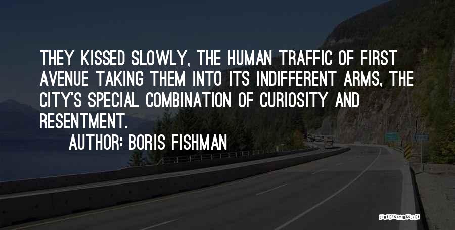 Boris Fishman Quotes: They Kissed Slowly, The Human Traffic Of First Avenue Taking Them Into Its Indifferent Arms, The City's Special Combination Of