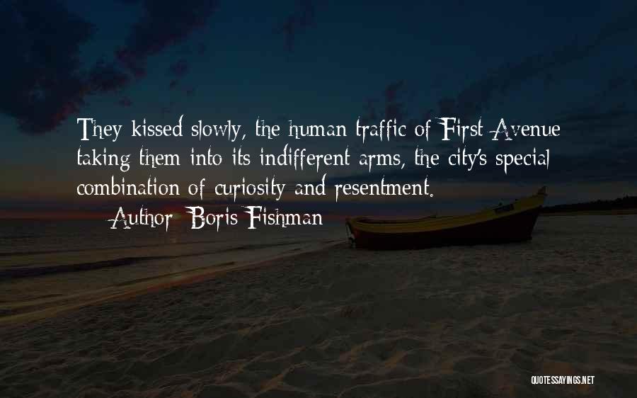 Boris Fishman Quotes: They Kissed Slowly, The Human Traffic Of First Avenue Taking Them Into Its Indifferent Arms, The City's Special Combination Of