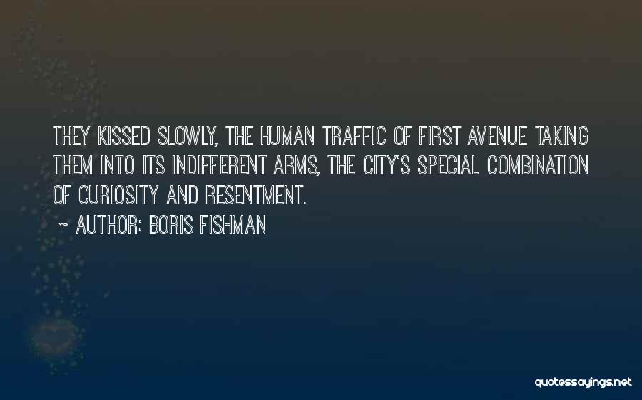 Boris Fishman Quotes: They Kissed Slowly, The Human Traffic Of First Avenue Taking Them Into Its Indifferent Arms, The City's Special Combination Of