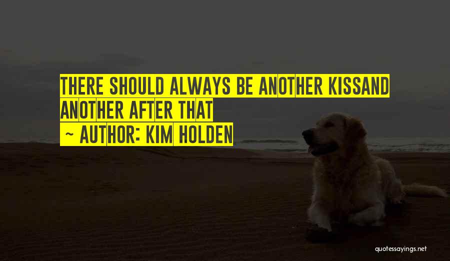 Kim Holden Quotes: There Should Always Be Another Kissand Another After That