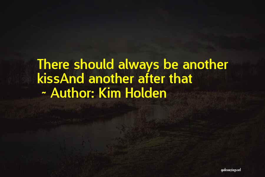 Kim Holden Quotes: There Should Always Be Another Kissand Another After That