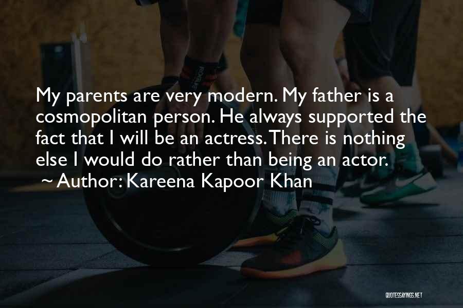 Kareena Kapoor Khan Quotes: My Parents Are Very Modern. My Father Is A Cosmopolitan Person. He Always Supported The Fact That I Will Be