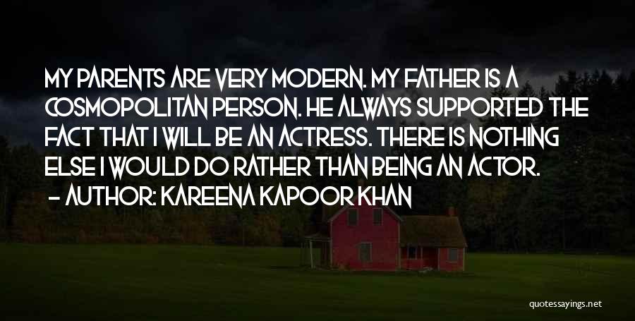 Kareena Kapoor Khan Quotes: My Parents Are Very Modern. My Father Is A Cosmopolitan Person. He Always Supported The Fact That I Will Be