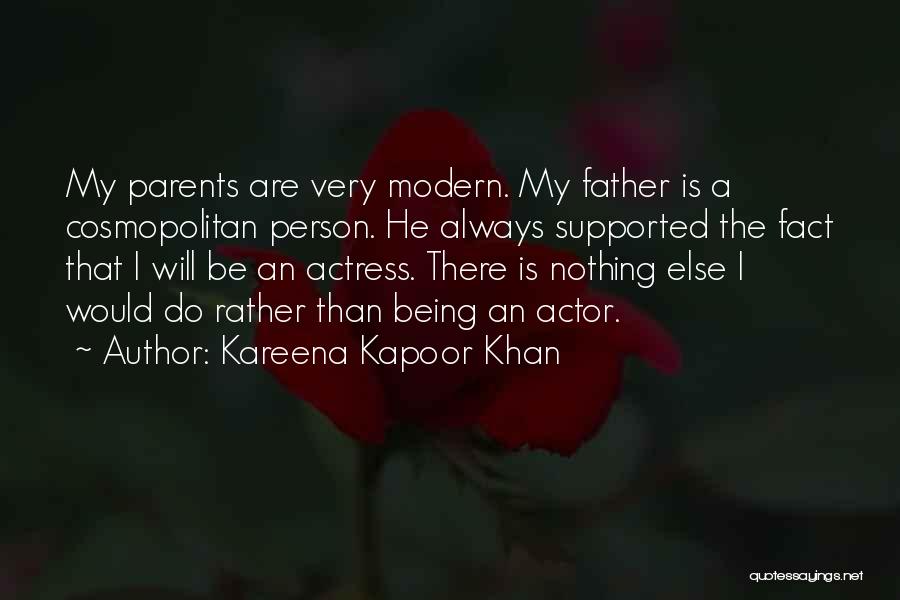 Kareena Kapoor Khan Quotes: My Parents Are Very Modern. My Father Is A Cosmopolitan Person. He Always Supported The Fact That I Will Be