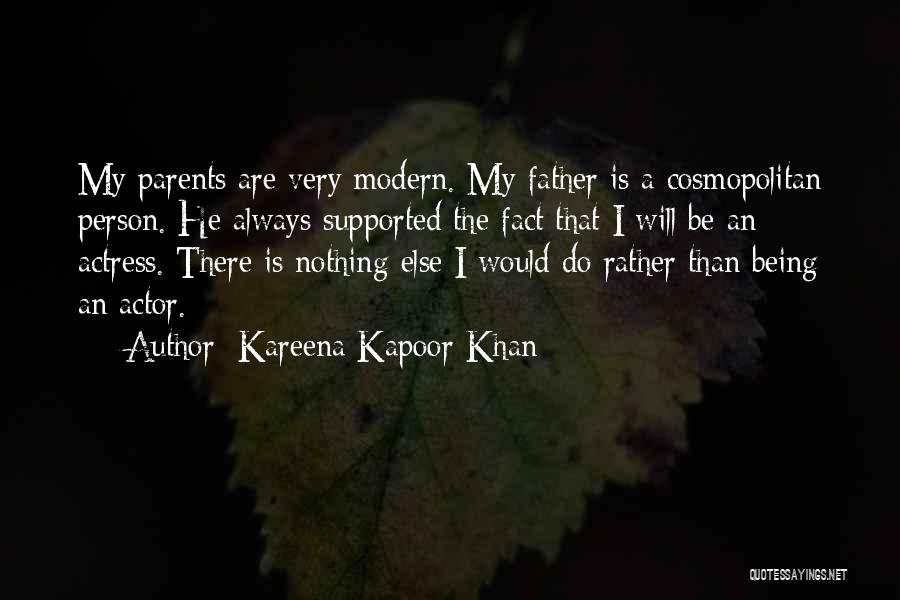 Kareena Kapoor Khan Quotes: My Parents Are Very Modern. My Father Is A Cosmopolitan Person. He Always Supported The Fact That I Will Be