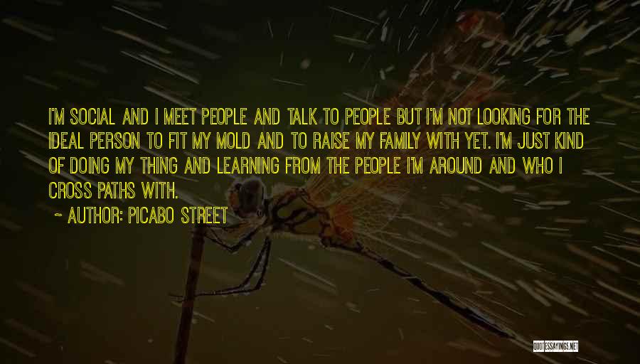 Picabo Street Quotes: I'm Social And I Meet People And Talk To People But I'm Not Looking For The Ideal Person To Fit