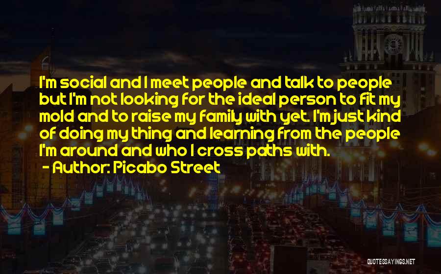 Picabo Street Quotes: I'm Social And I Meet People And Talk To People But I'm Not Looking For The Ideal Person To Fit