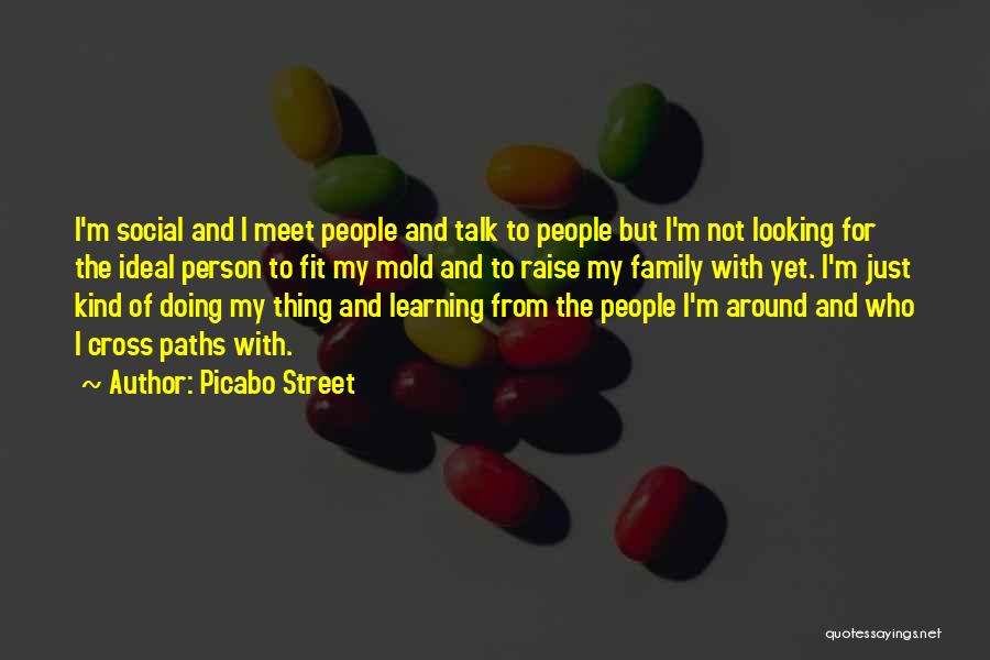 Picabo Street Quotes: I'm Social And I Meet People And Talk To People But I'm Not Looking For The Ideal Person To Fit