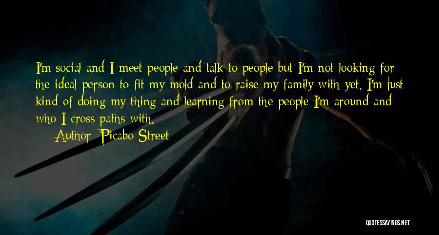 Picabo Street Quotes: I'm Social And I Meet People And Talk To People But I'm Not Looking For The Ideal Person To Fit