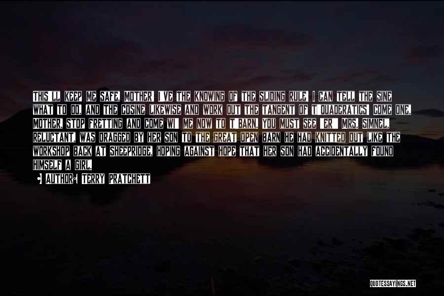 Terry Pratchett Quotes: This'll Keep Me Safe, Mother! I've The Knowing Of The Sliding Rule! I Can Tell The Sine What To Do,