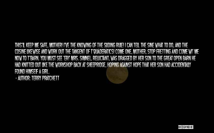 Terry Pratchett Quotes: This'll Keep Me Safe, Mother! I've The Knowing Of The Sliding Rule! I Can Tell The Sine What To Do,