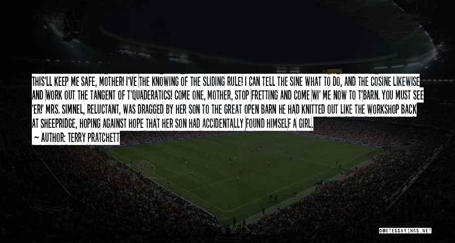 Terry Pratchett Quotes: This'll Keep Me Safe, Mother! I've The Knowing Of The Sliding Rule! I Can Tell The Sine What To Do,