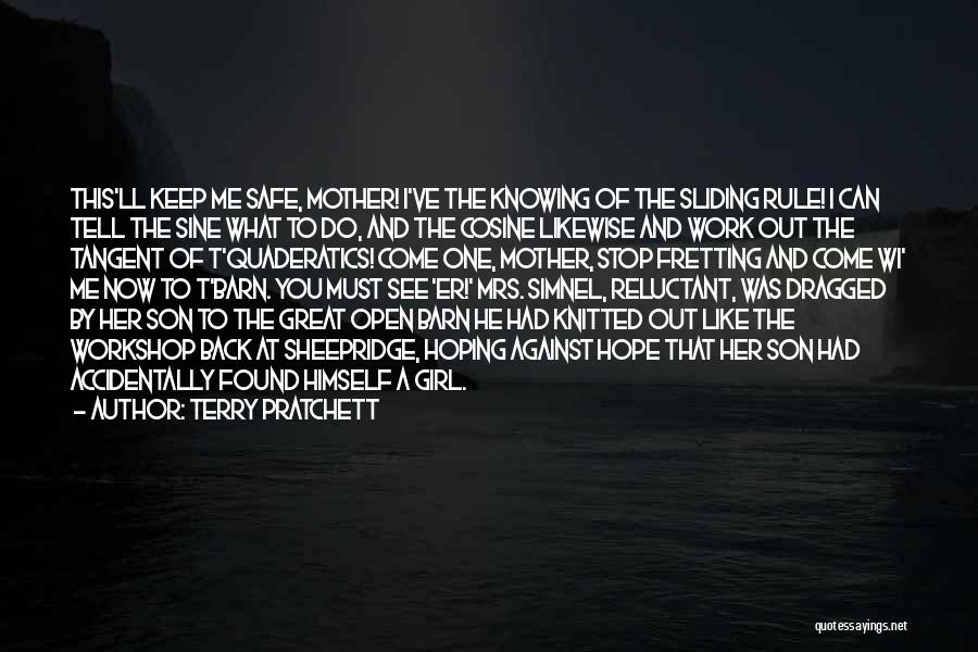 Terry Pratchett Quotes: This'll Keep Me Safe, Mother! I've The Knowing Of The Sliding Rule! I Can Tell The Sine What To Do,