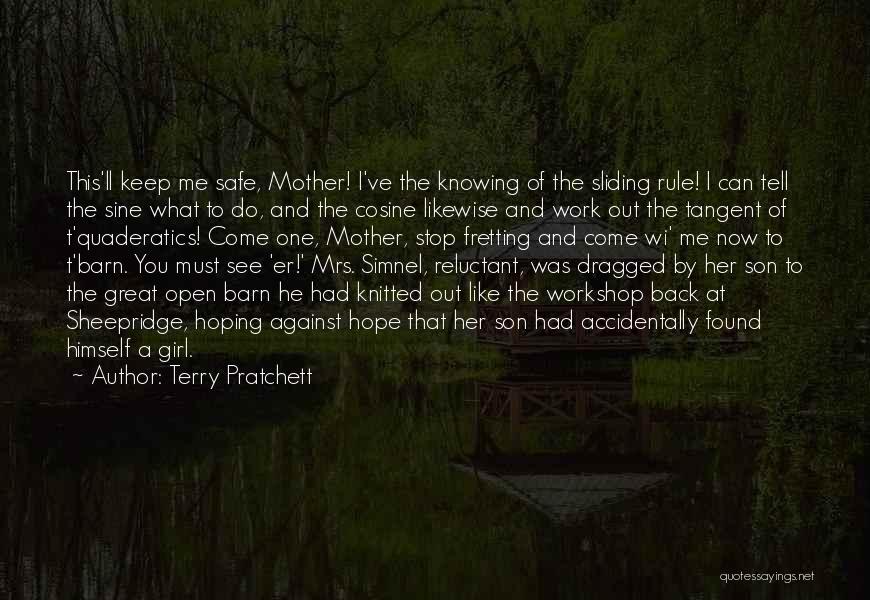 Terry Pratchett Quotes: This'll Keep Me Safe, Mother! I've The Knowing Of The Sliding Rule! I Can Tell The Sine What To Do,