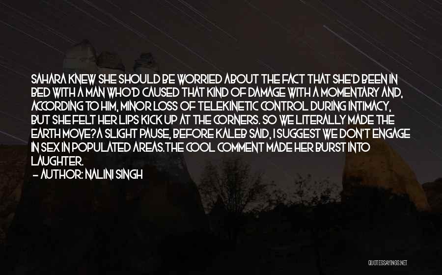 Nalini Singh Quotes: Sahara Knew She Should Be Worried About The Fact That She'd Been In Bed With A Man Who'd Caused That