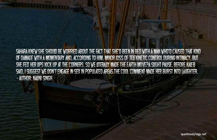 Nalini Singh Quotes: Sahara Knew She Should Be Worried About The Fact That She'd Been In Bed With A Man Who'd Caused That