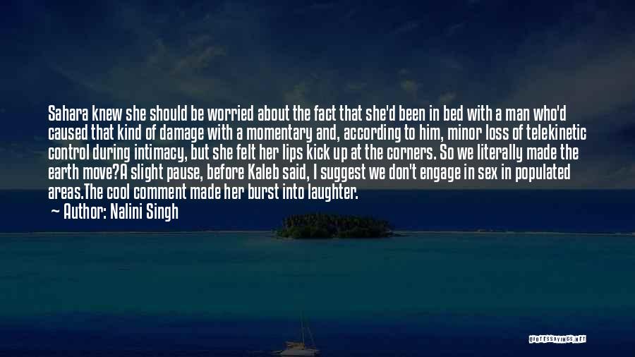 Nalini Singh Quotes: Sahara Knew She Should Be Worried About The Fact That She'd Been In Bed With A Man Who'd Caused That