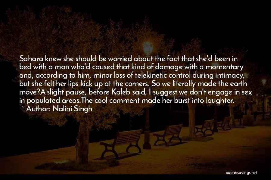 Nalini Singh Quotes: Sahara Knew She Should Be Worried About The Fact That She'd Been In Bed With A Man Who'd Caused That