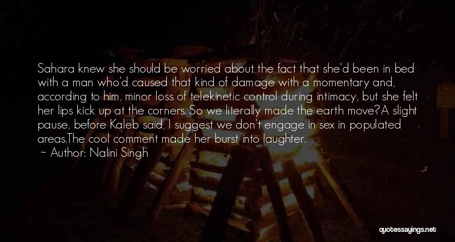 Nalini Singh Quotes: Sahara Knew She Should Be Worried About The Fact That She'd Been In Bed With A Man Who'd Caused That