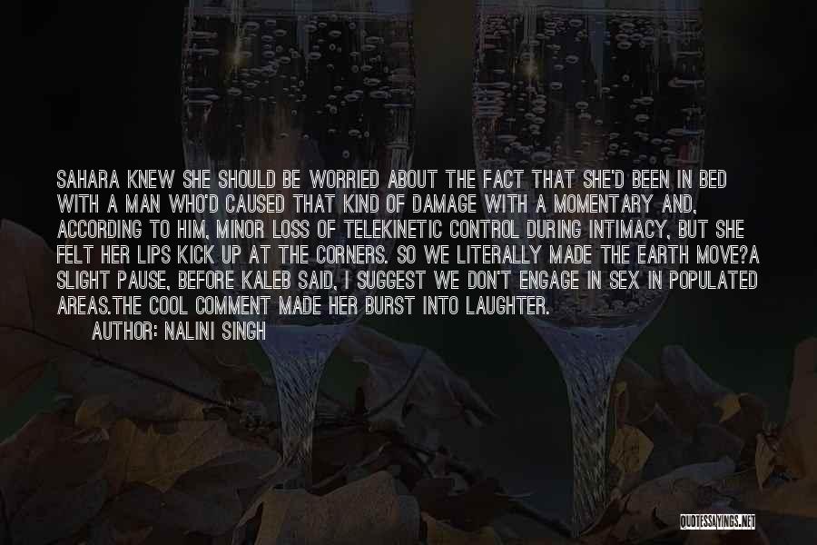 Nalini Singh Quotes: Sahara Knew She Should Be Worried About The Fact That She'd Been In Bed With A Man Who'd Caused That