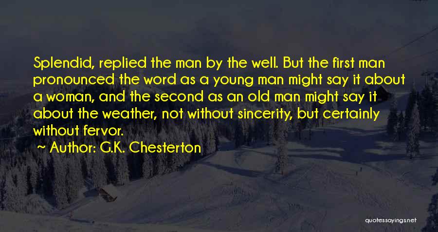 G.K. Chesterton Quotes: Splendid, Replied The Man By The Well. But The First Man Pronounced The Word As A Young Man Might Say