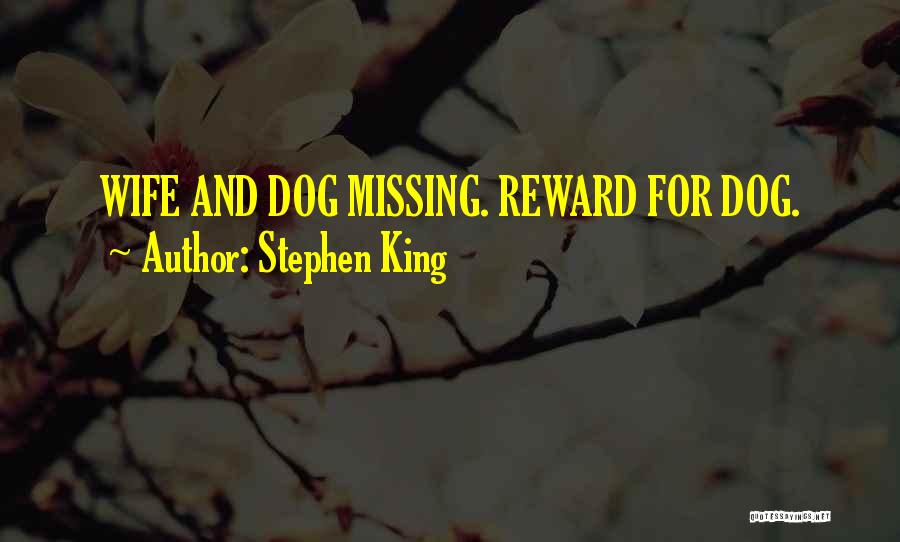 Stephen King Quotes: Wife And Dog Missing. Reward For Dog.