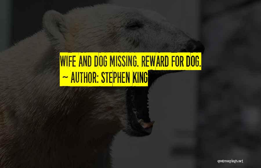 Stephen King Quotes: Wife And Dog Missing. Reward For Dog.