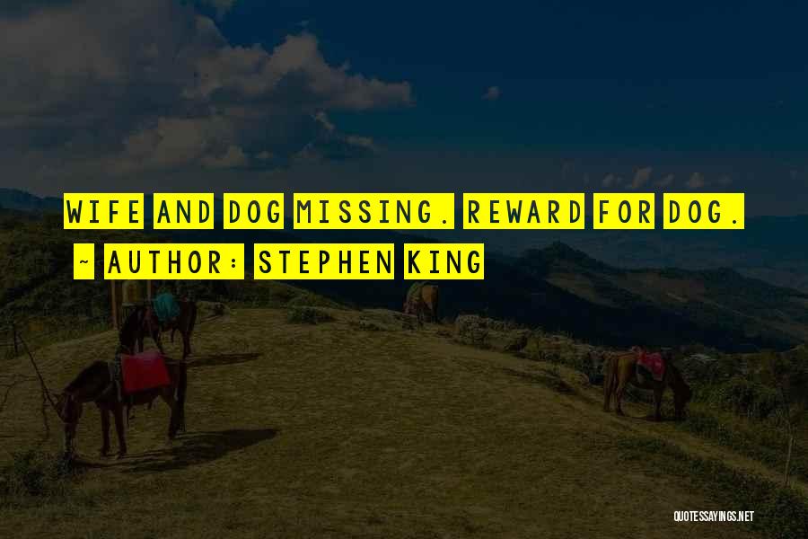 Stephen King Quotes: Wife And Dog Missing. Reward For Dog.