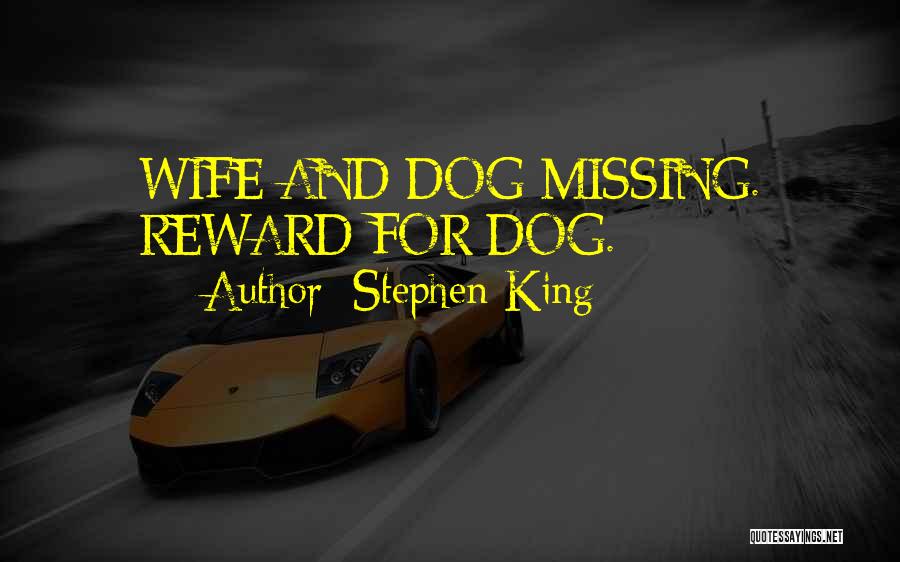 Stephen King Quotes: Wife And Dog Missing. Reward For Dog.