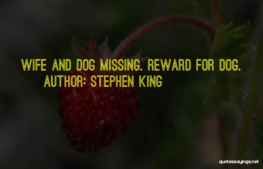 Stephen King Quotes: Wife And Dog Missing. Reward For Dog.