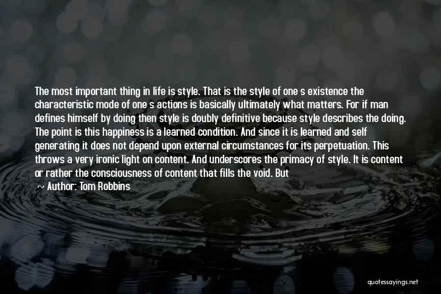 Tom Robbins Quotes: The Most Important Thing In Life Is Style. That Is The Style Of One S Existence The Characteristic Mode Of
