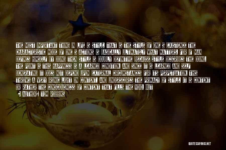 Tom Robbins Quotes: The Most Important Thing In Life Is Style. That Is The Style Of One S Existence The Characteristic Mode Of