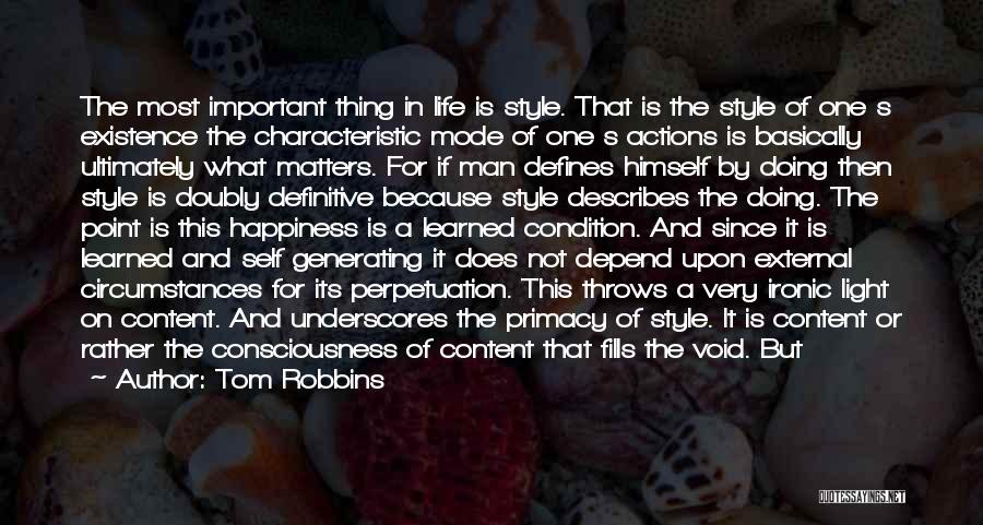 Tom Robbins Quotes: The Most Important Thing In Life Is Style. That Is The Style Of One S Existence The Characteristic Mode Of