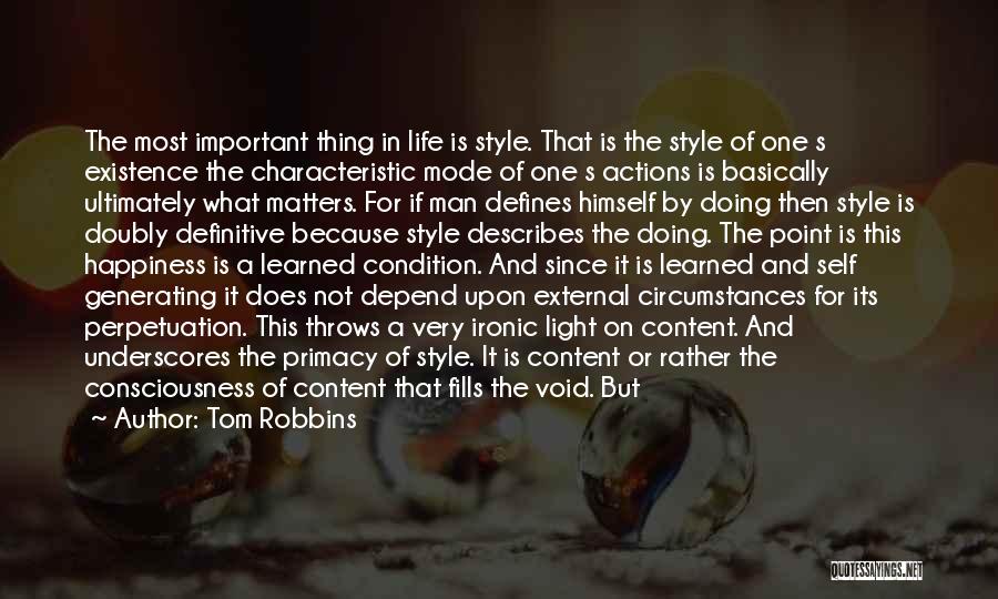 Tom Robbins Quotes: The Most Important Thing In Life Is Style. That Is The Style Of One S Existence The Characteristic Mode Of