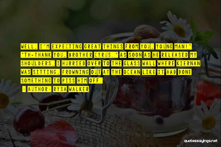 Rysa Walker Quotes: Well, I'm Expecting Great Things From You, Young Man! Th-thank You, Brother Cyrus. As Soon As He Released My Shoulders,