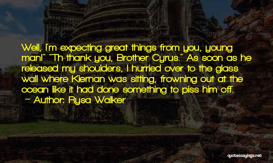 Rysa Walker Quotes: Well, I'm Expecting Great Things From You, Young Man! Th-thank You, Brother Cyrus. As Soon As He Released My Shoulders,