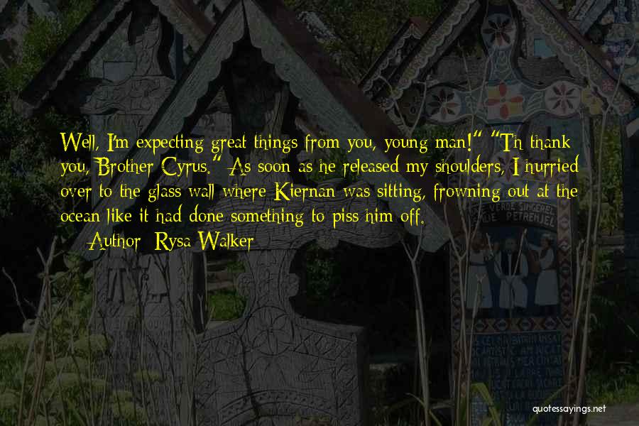 Rysa Walker Quotes: Well, I'm Expecting Great Things From You, Young Man! Th-thank You, Brother Cyrus. As Soon As He Released My Shoulders,