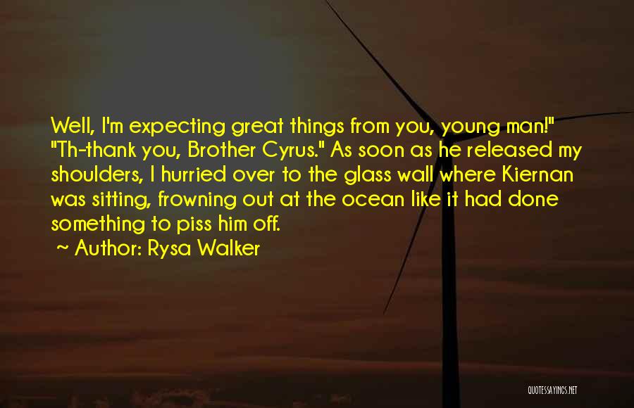 Rysa Walker Quotes: Well, I'm Expecting Great Things From You, Young Man! Th-thank You, Brother Cyrus. As Soon As He Released My Shoulders,