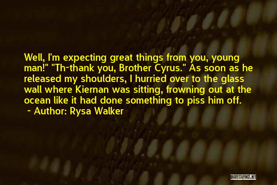 Rysa Walker Quotes: Well, I'm Expecting Great Things From You, Young Man! Th-thank You, Brother Cyrus. As Soon As He Released My Shoulders,