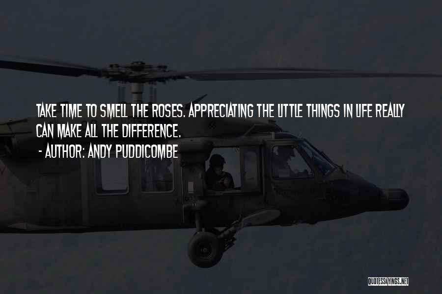 Andy Puddicombe Quotes: Take Time To Smell The Roses. Appreciating The Little Things In Life Really Can Make All The Difference.