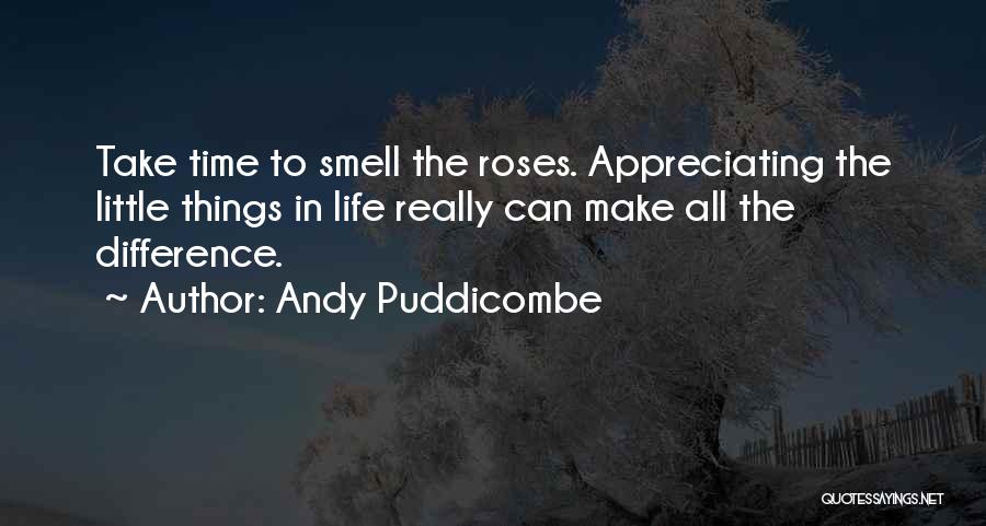 Andy Puddicombe Quotes: Take Time To Smell The Roses. Appreciating The Little Things In Life Really Can Make All The Difference.