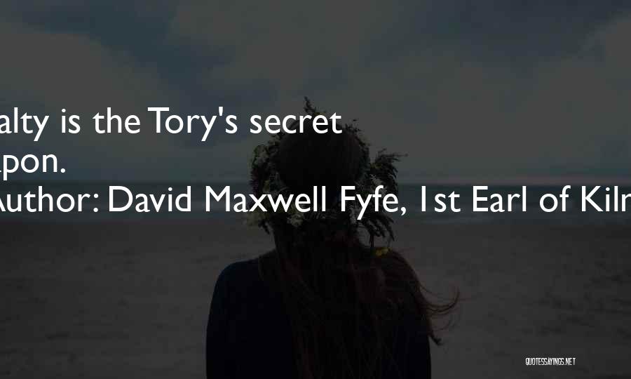 David Maxwell Fyfe, 1st Earl Of Kilmuir Quotes: Loyalty Is The Tory's Secret Weapon.