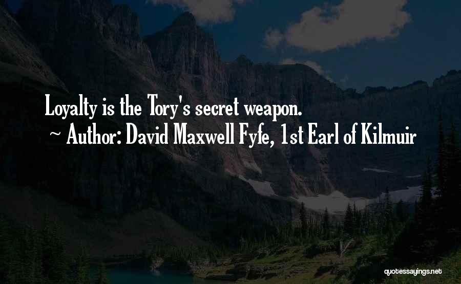 David Maxwell Fyfe, 1st Earl Of Kilmuir Quotes: Loyalty Is The Tory's Secret Weapon.