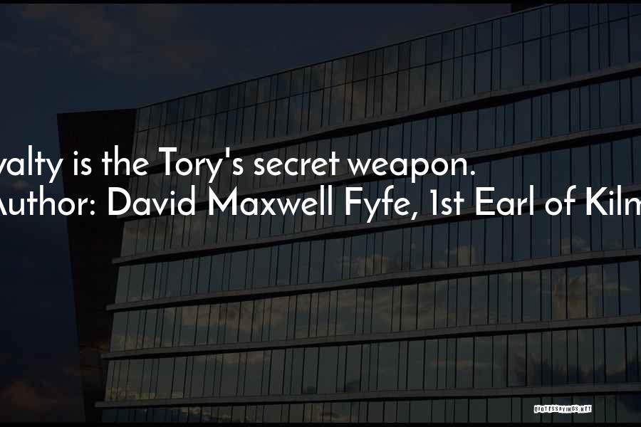 David Maxwell Fyfe, 1st Earl Of Kilmuir Quotes: Loyalty Is The Tory's Secret Weapon.